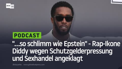 "...so schlimm wie Epstein" - Rap-Ikone Diddy wegen Schutzgelderpressung und Sexhandel angeklagt