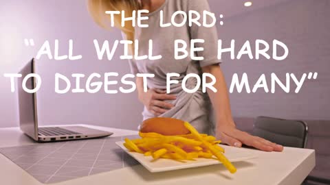 THE LORD: " ALL WILL BE HARD TO DIGEST FOR MANY"...