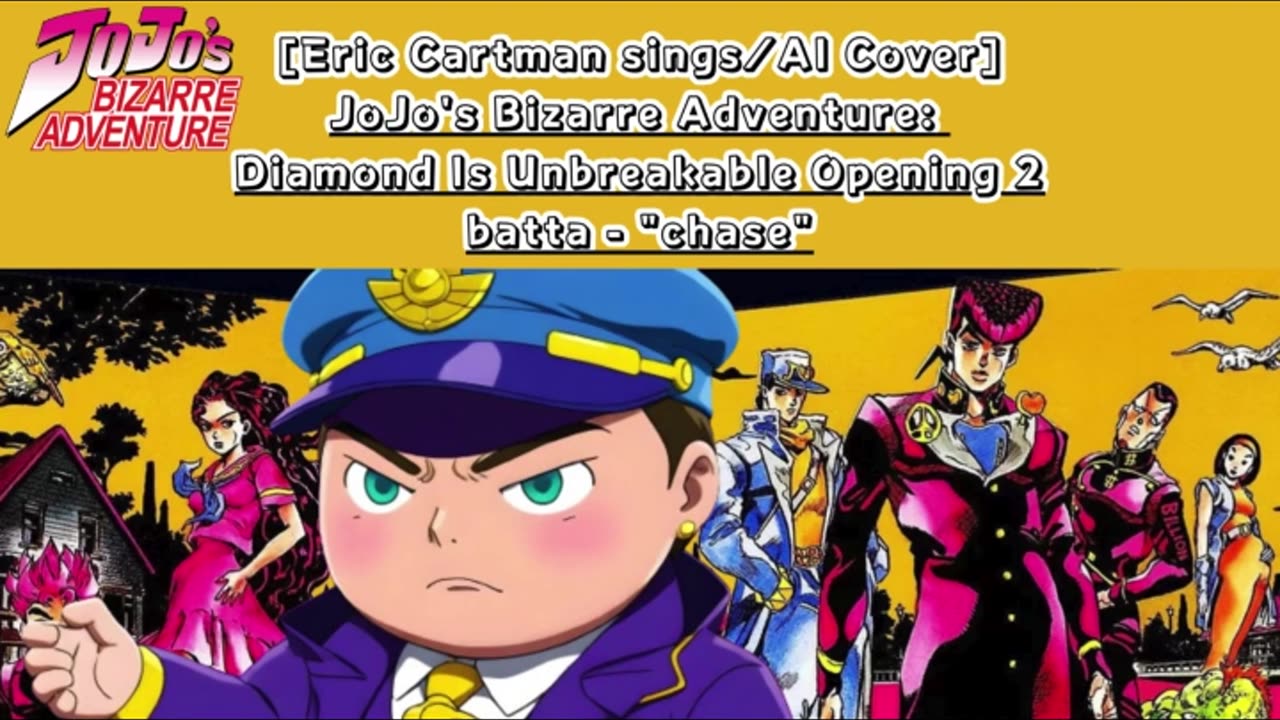 [Eric Cartman sings/AI Cover]JoJo's Bizarre Adventure:Diamond is Unbreakable Op 2/OP 6 batta - chase