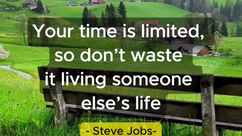 Your time is limited so don't waste it living someone esle's lise - Steve Jobs -