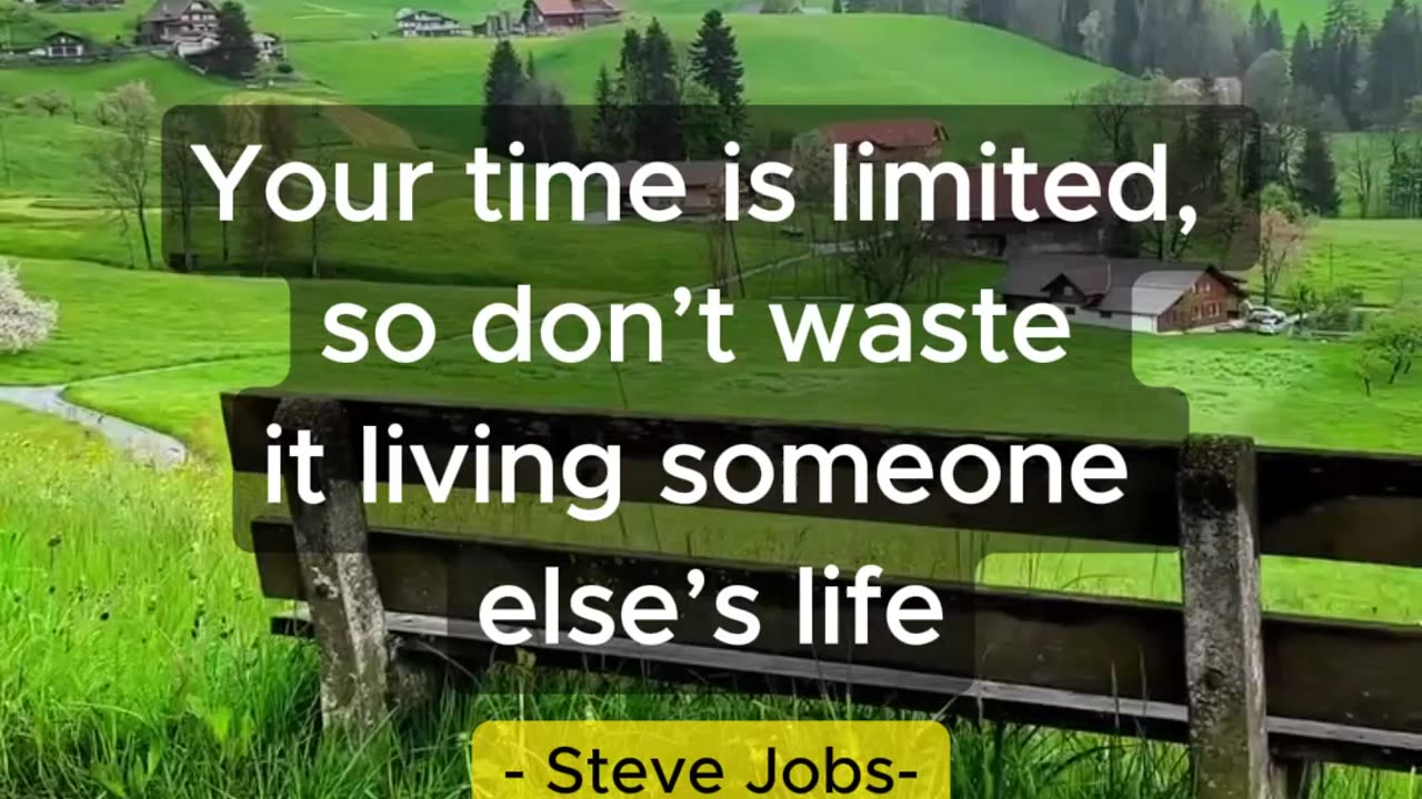 Your time is limited so don't waste it living someone esle's lise - Steve Jobs -