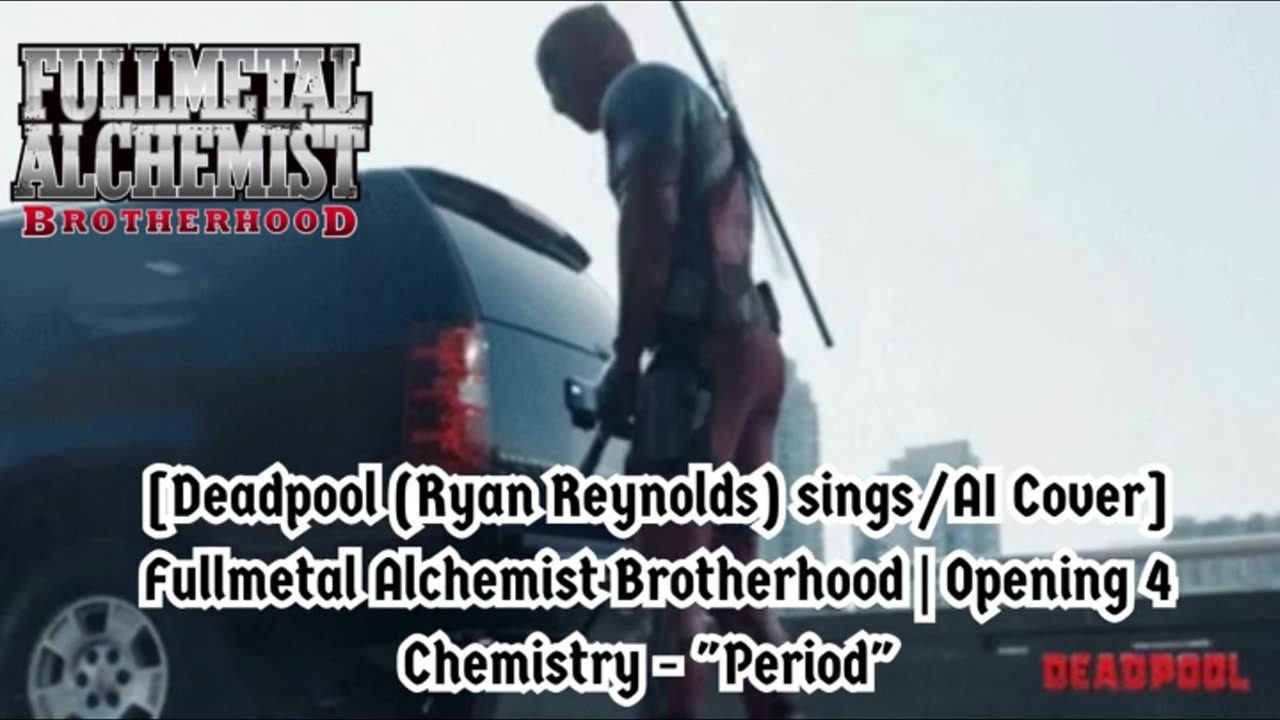 [Deadpool(Ryan Reynolds)sings/AI Cover] Fullmetal Alchemist Brotherhood Opening 4 CHEMISTRY - Period