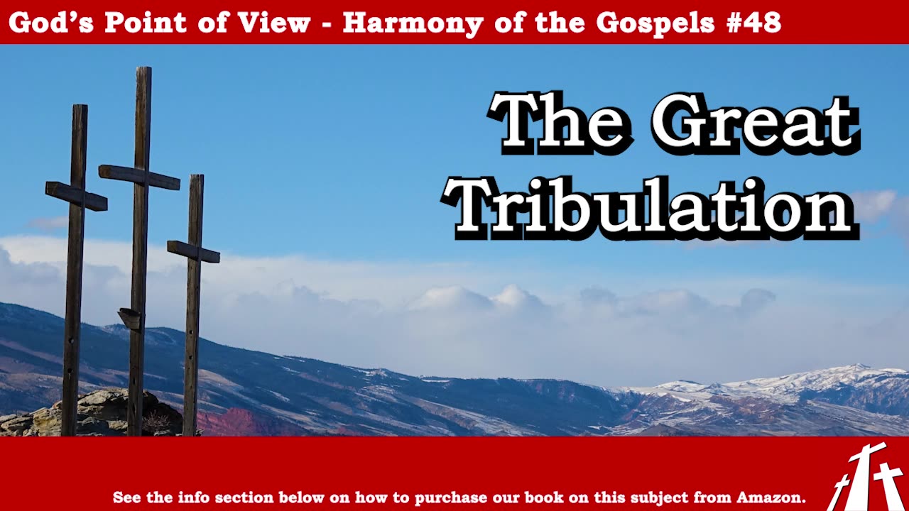 Harmony of the Gospels #48 - The Great Tribulation || BIBLE TEACHING GOSPEL