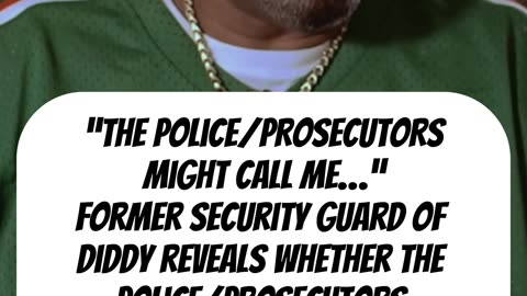 The police/prosecutors might call..." Diddy's ex-guard reveals if they've reached out