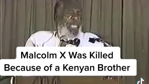 Malcolm X was killed because of a guy in Kenya
