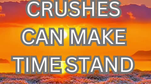 crushes make time stand still