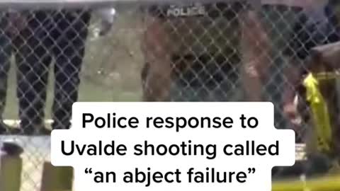 Police response to Uvalde shooting called "an abject failure"