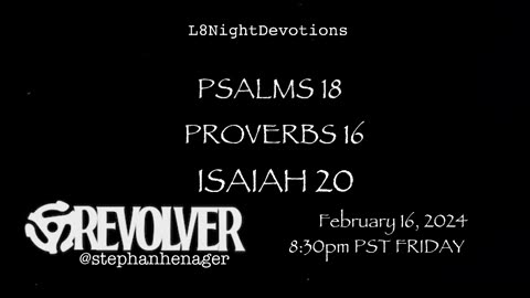 L8NightDevotions Revolver Psalms 18 Proverbs 16 Isaiah 20 Reading Worship Prayers