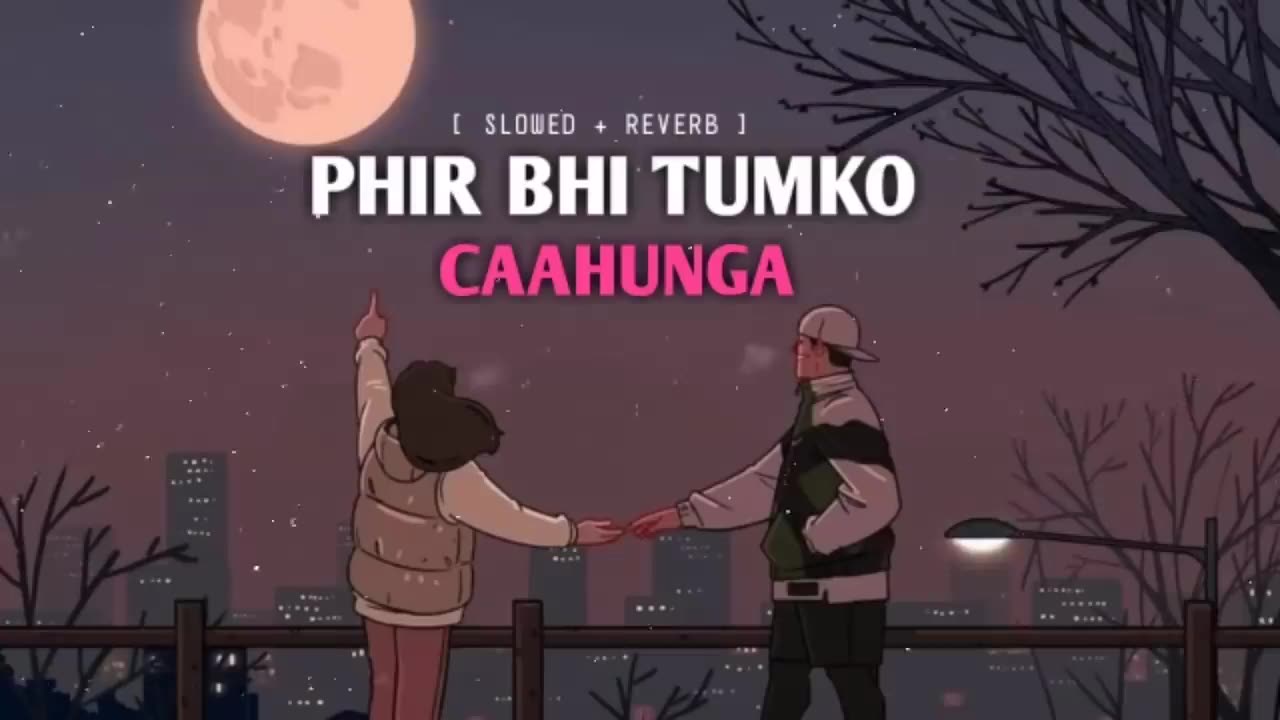 Phir bhi tumko chaahunga [ slowed + Reverb ]