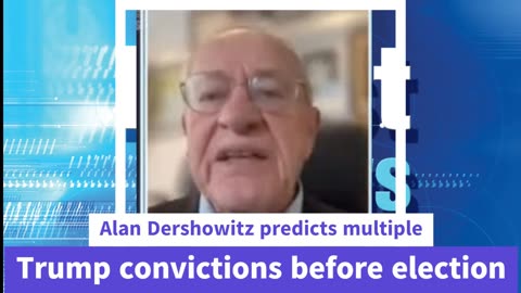 Alan Dershowitz predicts multiple Trump convictions before election, Viral news