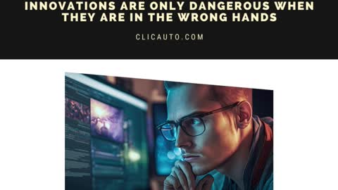 INNOVATIONS ARE ONLY DANGEROUS WHEN THEY ARE IN THE WRONG HANDS.