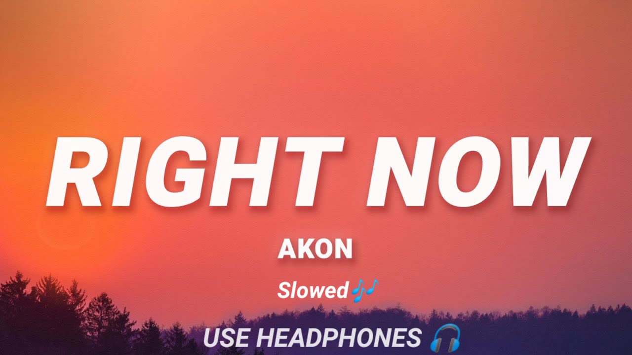 Akon (RIGHT NOW)=SLOWED REVERB