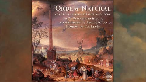 Ep. 22 - Ordem Natural Descontruindo a Modernidade: A Abolição do Homem, de C. S. Lewis