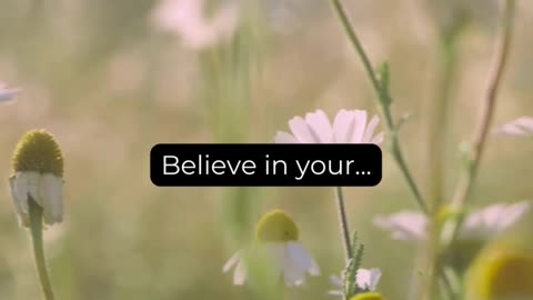 Believe in your..