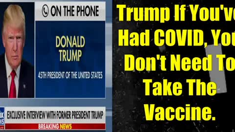 TRUMP IF YOU HAVE HAD COVID YOU DONT NEED THE SHOT