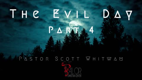 The Evil Day Pt 4 | ValorCC | Pastor Scott Whitwam