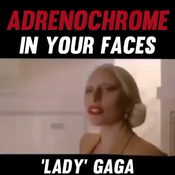 Lady Gaga - Adrenochrome In Your Face