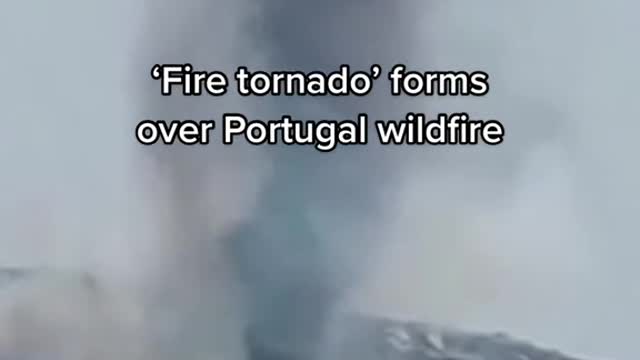 'Fire tornado' forms over Portugal wildfire