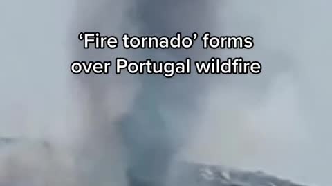 'Fire tornado' forms over Portugal wildfire