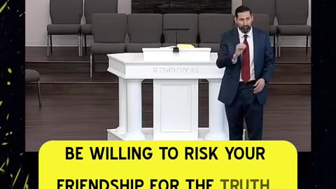 Willing to risk friendship for truth