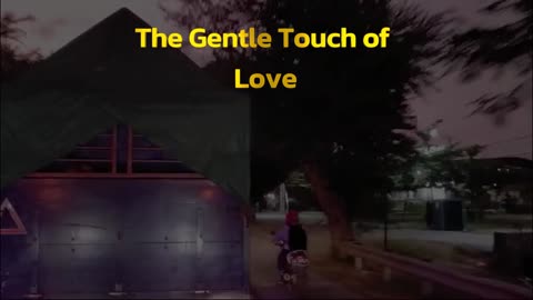 The Gentle Touch of Love