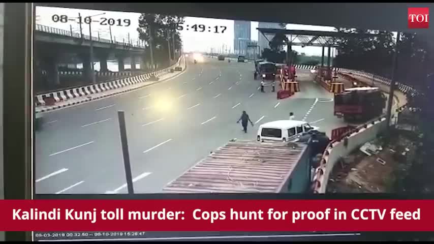 Kalindi Kunj toll murder: Cops hunt for proof in CCTV feed