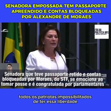 Senadora empossada teve contas bancárias bloqueadas e até hoje passaporte apreendido por Alexandre nazista de Moraes.