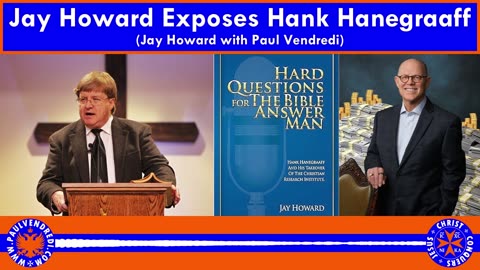 Jay Howard Exposes Hank Hanegraaff