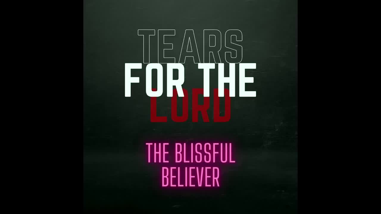 The Blissful Believer - “Tears For The Lord” (Original)