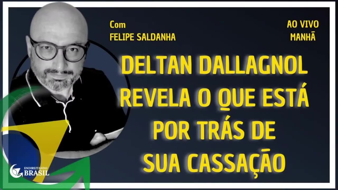 DELTAN DALLAGNOL REVELA O QUE ESTÁ POR TRÁS DE SUA CASSAÇÃO_HD BY SALDANHA - ENDIREITANDO BRASIL