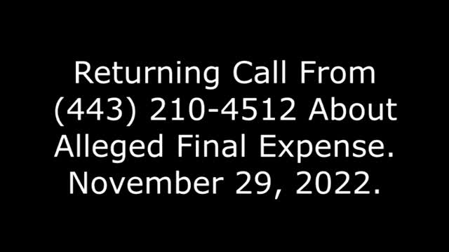 Returning Call From 443-210-4512 About Alleged Final Expense, 11/29/22