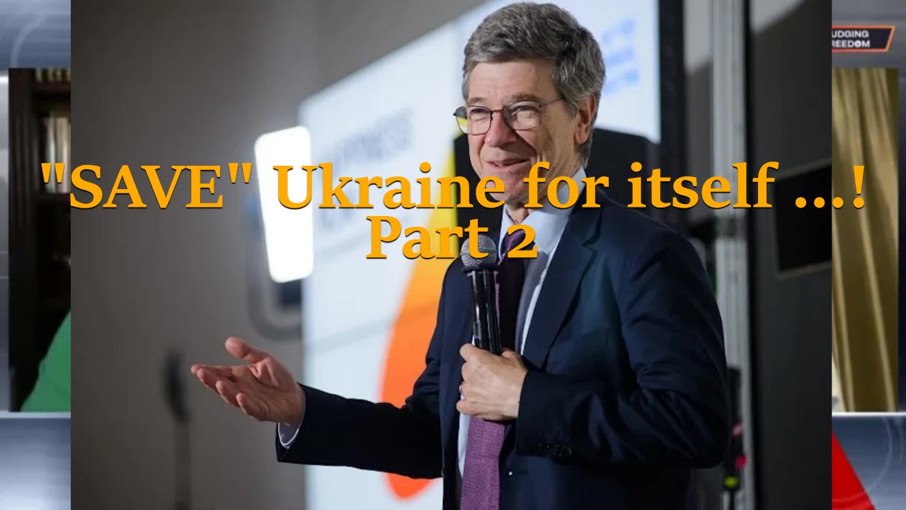 "SAVE" Ukaine for itself - Part 2 / Prof. Jeffrey Sachs