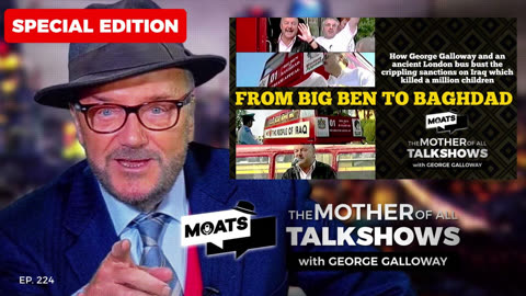 FROM BIG BEN TO BAGHDAD - MOATS Episode 224 with George Galloway