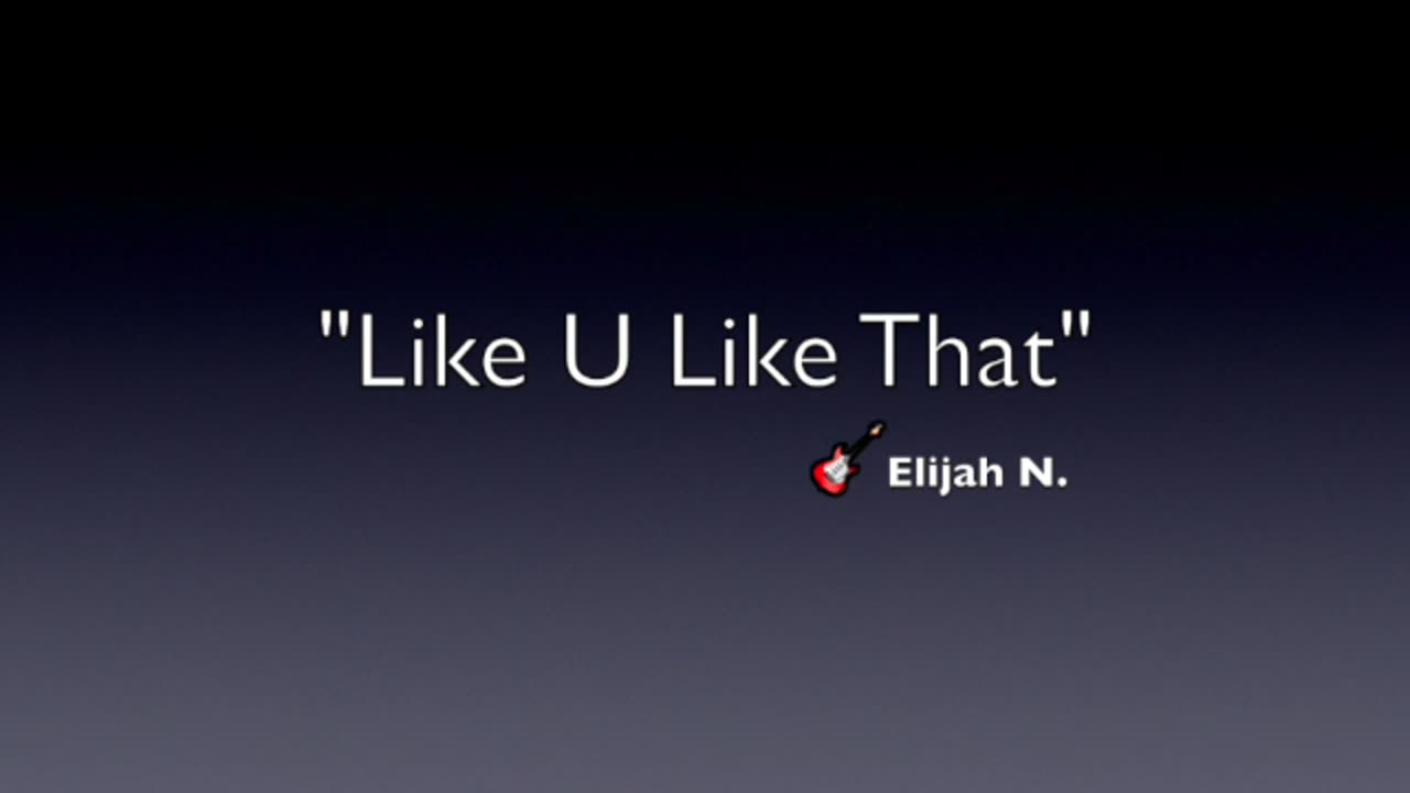 LIKE U LIKE THAT-GENRE MODERN POP-LYRICS BY ELIJAH N. LUCY