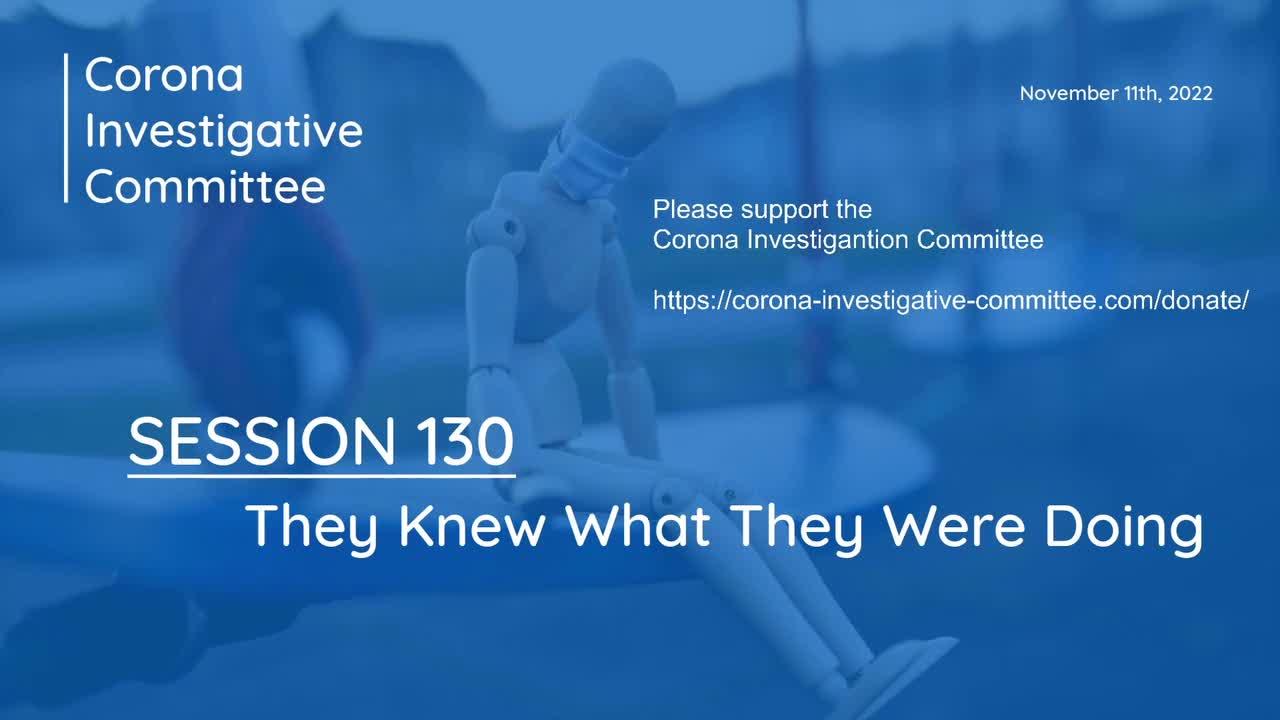 Corona Investigative Committee - Session 130 - They Knew What They Were Doing