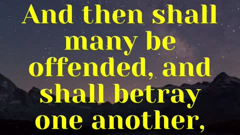 Jesus Said... And then shall many be offended, and shall betray one another,