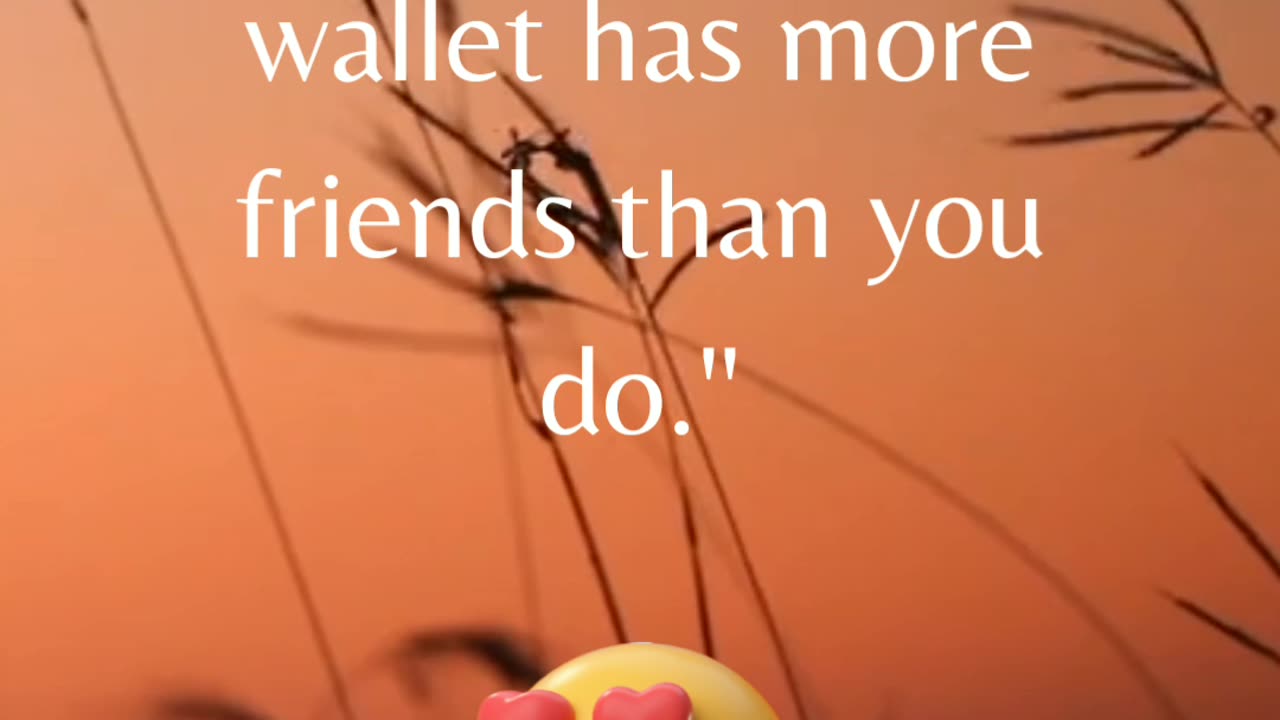 "You know you're wealthy when your wallet has more friends than you do."