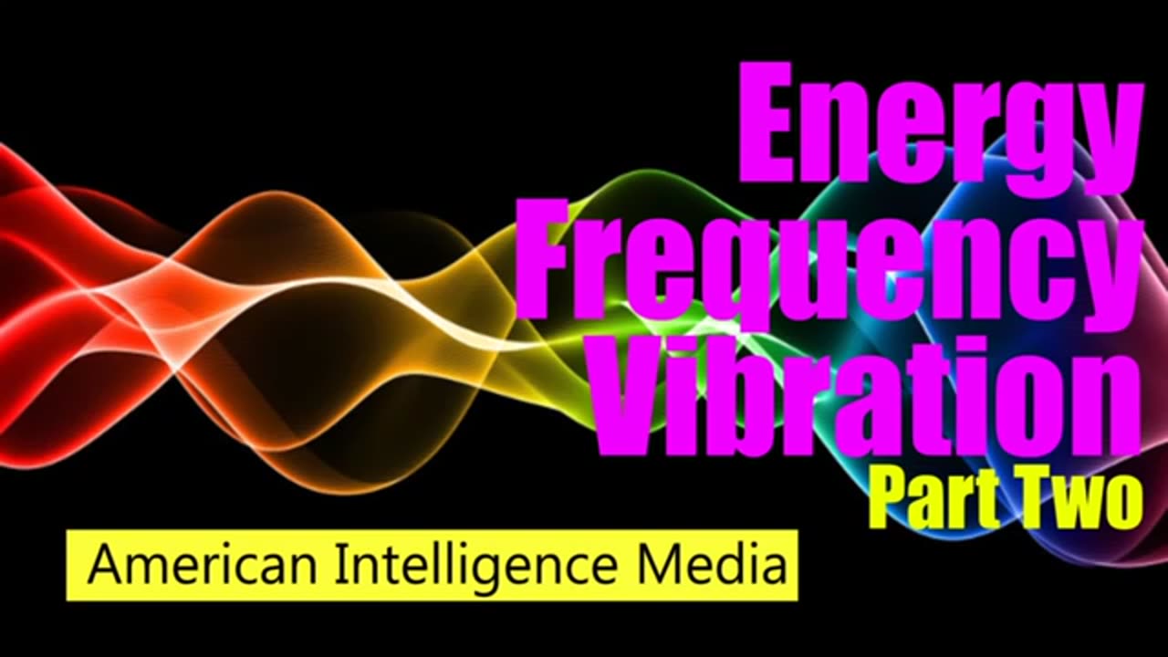 Energy Frequency Vibration Part TWO