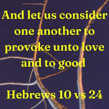 And let us consider one another to provoke unto love and to good works:”