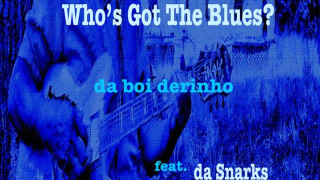 Who's Got The Blues? (feat. da Snarks)