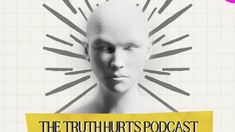 The Truth Hurts Podcast