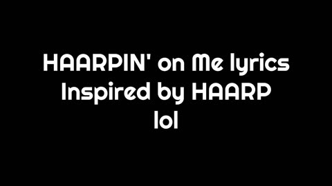 More HAARPIN going on Another original song and video :)