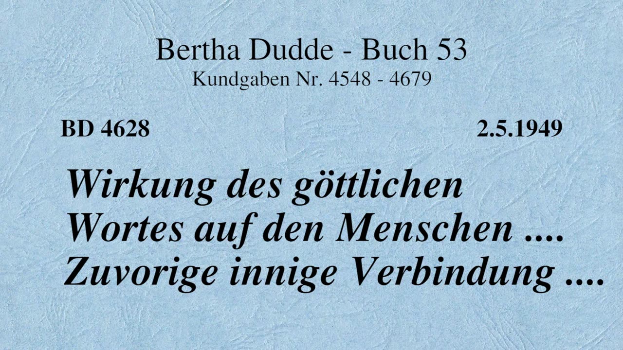 BD 4628 - WIRKUNG DES GÖTTLICHE WORTES AUF DEN MENSCHEN .... ZUVORIGE INNIGE VERBINDUNG ....