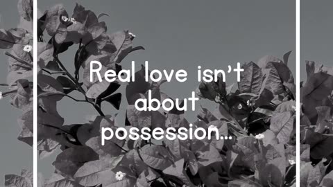 Real love isn't about possession...