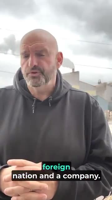 John Fetterman is Not Happy with a US Steel Company Selling to a Foreign Country