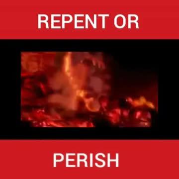 REPENT OR PERISH!! SORRY TO SCARE YOU .. 🔥