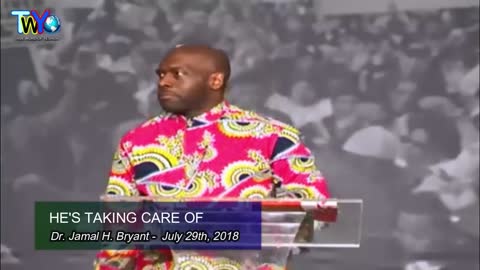 Dr. Jamal H. Bryant, HE'S TAKING CARE OF - July 29th 2018.