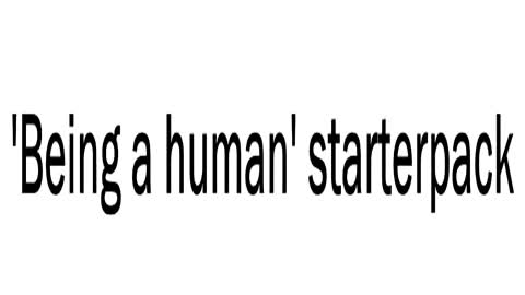 Being A Human Starter Pack