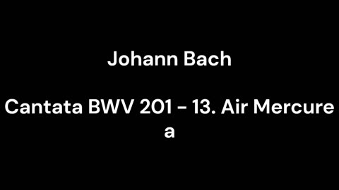 Cantata BWV 201 - 13. Air Mercure a