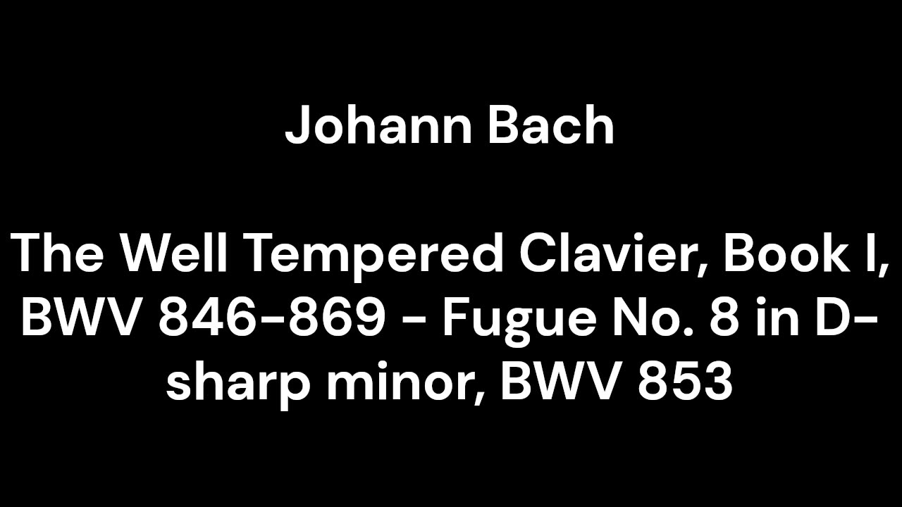 The Well Tempered Clavier, Book I, BWV 846-869 - Fugue No. 8 in D-sharp minor, BWV 853